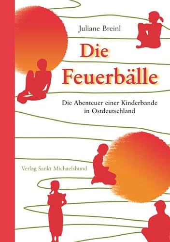 Die Feuerbälle: Die Abenteuer einer Kinderbande in Ostdeutschland von Verlag Sankt Michaelsbund